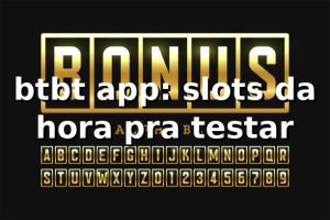 btbt app: slots da hora pra testar 🎰