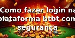 ⭐ Como fazer login na plataforma btbt com segurança